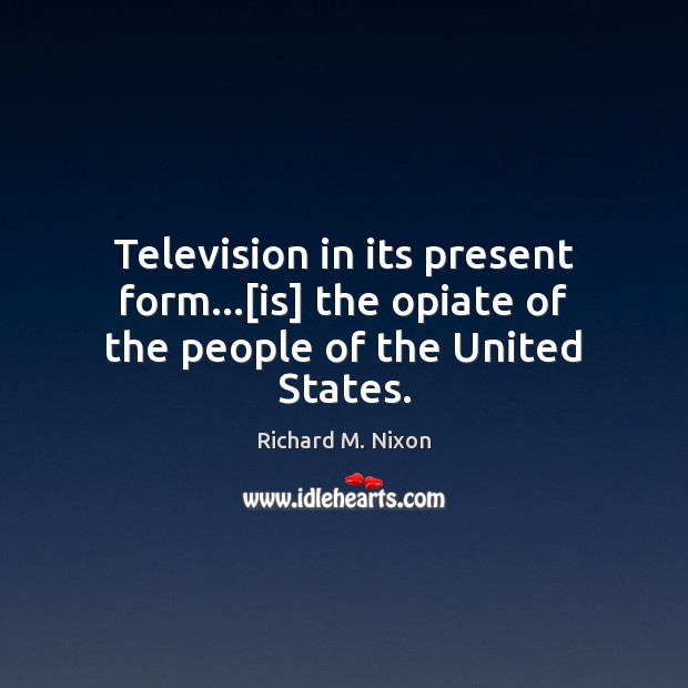Television in its present form…[is] the opiate of the people of the United States. Image