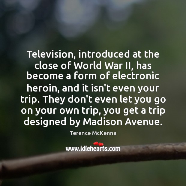 Television, introduced at the close of World War II, has become a Terence McKenna Picture Quote