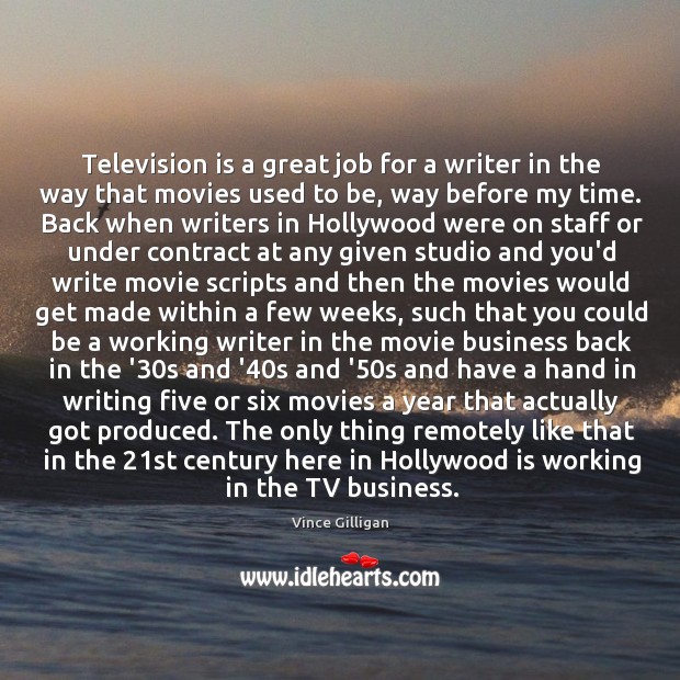 Television is a great job for a writer in the way that Vince Gilligan Picture Quote