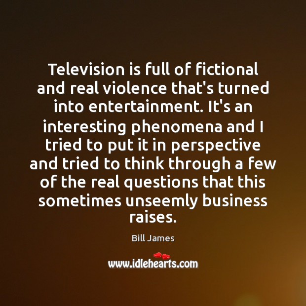 Television is full of fictional and real violence that’s turned into entertainment. Television Quotes Image