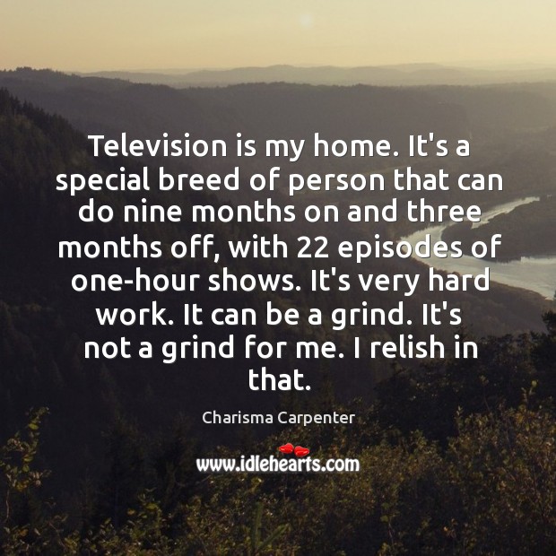Television is my home. It’s a special breed of person that can Charisma Carpenter Picture Quote