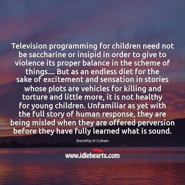 Television programming for children need not be saccharine or insipid in order Dorothy H Cohen Picture Quote