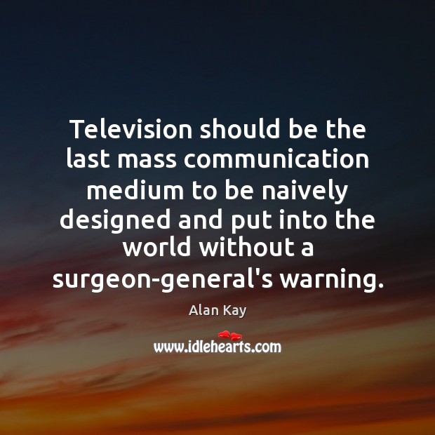 Television should be the last mass communication medium to be naively designed Image