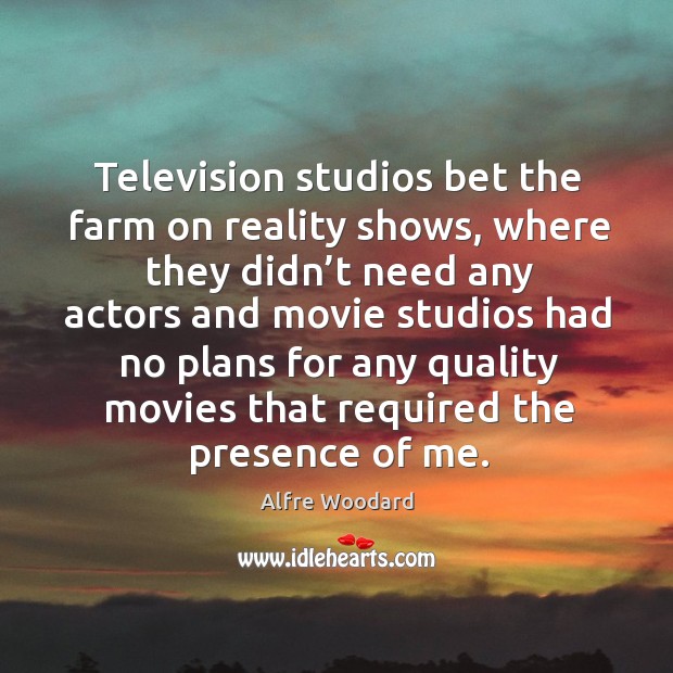 Television studios bet the farm on reality shows, where they didn’t need any actors Farm Quotes Image