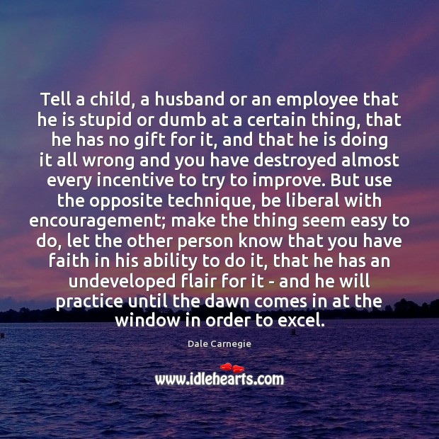 Tell a child, a husband or an employee that he is stupid Dale Carnegie Picture Quote