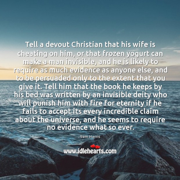 Tell a devout Christian that his wife is cheating on him, or Image
