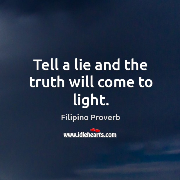 Tell A Lie And The Truth Will Come To Light Idlehearts