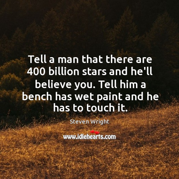 Tell a man that there are 400 billion stars and he’ll believe you. Steven Wright Picture Quote