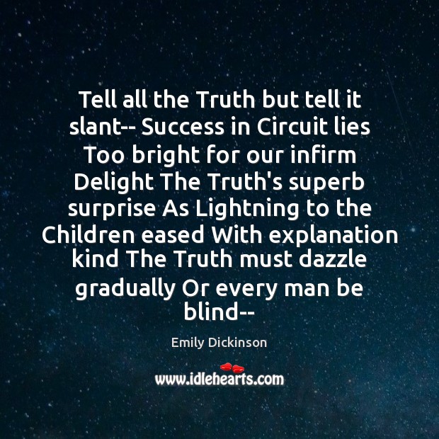 Tell all the Truth but tell it slant– Success in Circuit lies Emily Dickinson Picture Quote