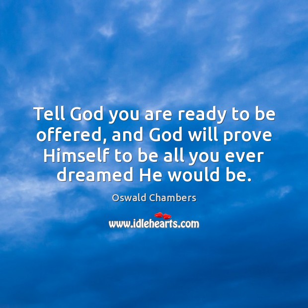 Tell God you are ready to be offered, and God will prove Image