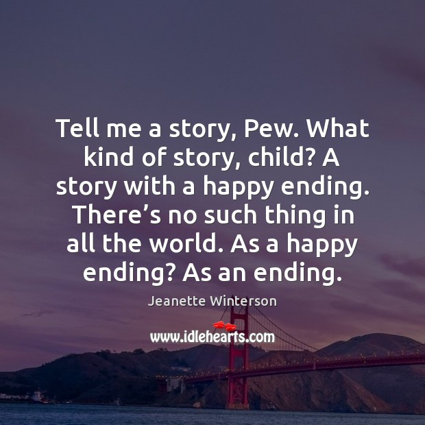 Tell me a story, Pew. What kind of story, child? A story Jeanette Winterson Picture Quote
