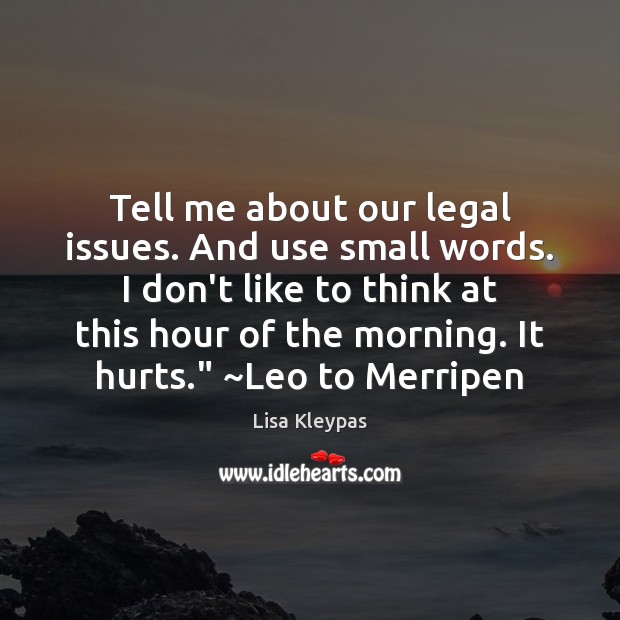 Tell me about our legal issues. And use small words. I don’t Lisa Kleypas Picture Quote