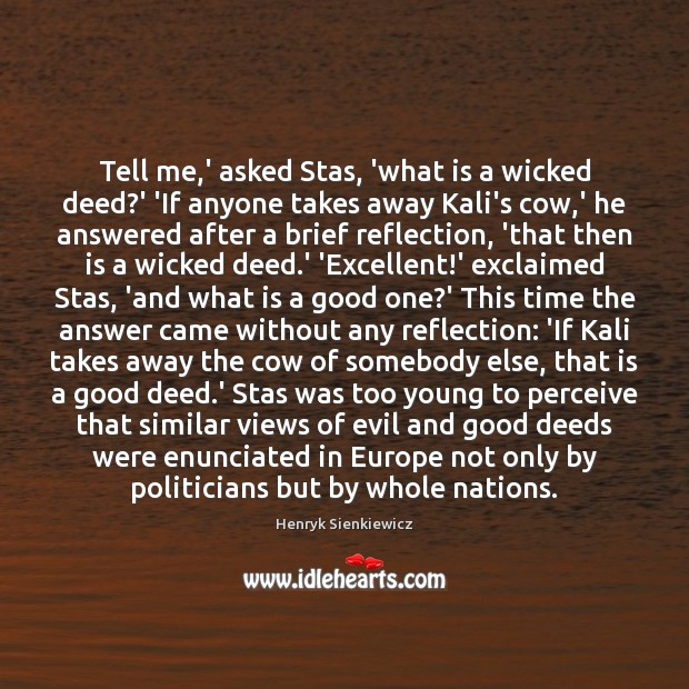 Tell me,’ asked Stas, ‘what is a wicked deed?’ ‘If Henryk Sienkiewicz Picture Quote