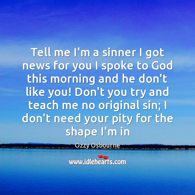 Tell me I’m a sinner I got news for you I spoke Ozzy Osbourne Picture Quote