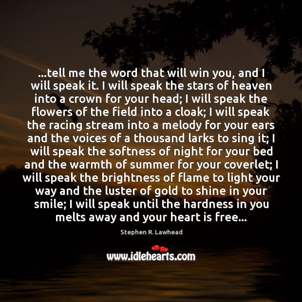 …tell me the word that will win you, and I will speak Stephen R. Lawhead Picture Quote