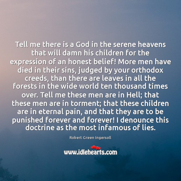 Tell me there is a God in the serene heavens that will Robert Green Ingersoll Picture Quote