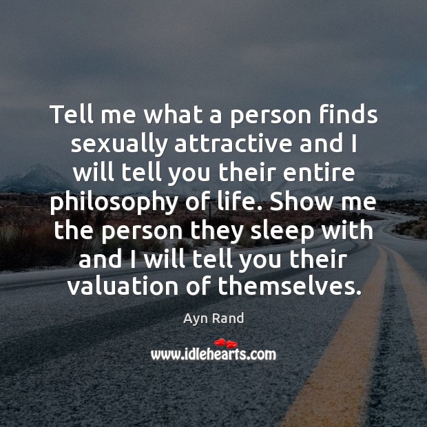 Tell me what a person finds sexually attractive and I will tell Ayn Rand Picture Quote