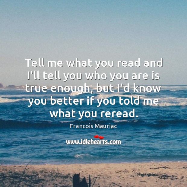 Tell me what you read and I’ll tell you who you are Francois Mauriac Picture Quote