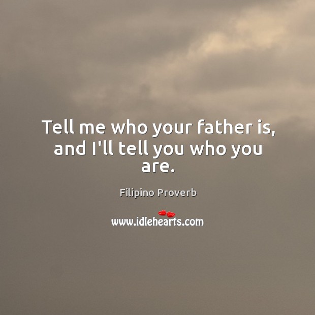 Tell me who your father is, and I’ll tell you who you are. Filipino Proverbs Image