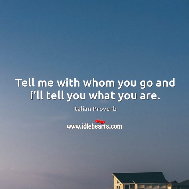 Tell me with whom you go and I’ll tell you what you are. Image
