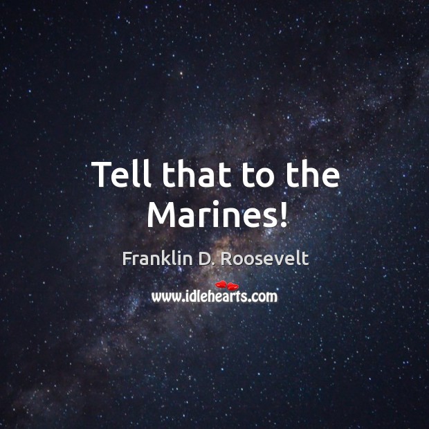 Tell that to the Marines! Image