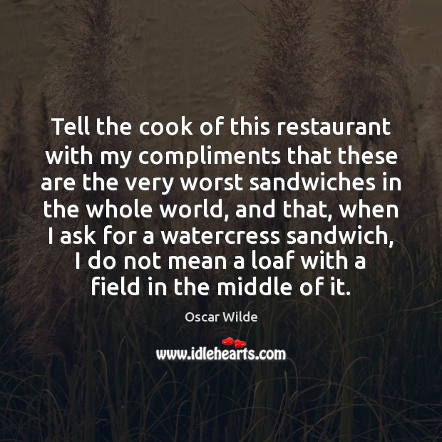 Tell the cook of this restaurant with my compliments that these are Oscar Wilde Picture Quote