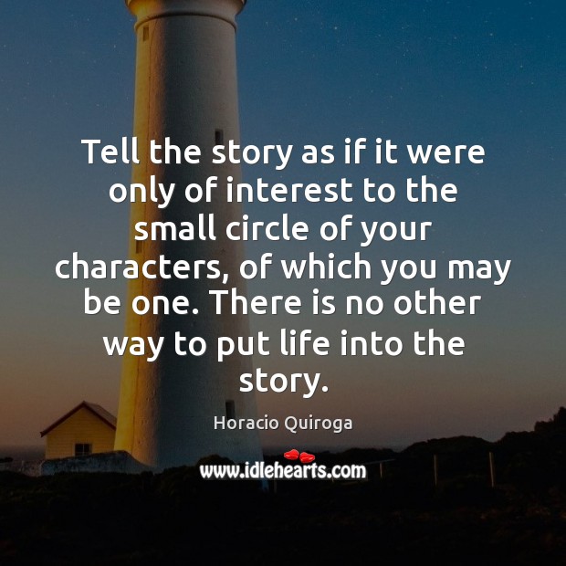 Tell the story as if it were only of interest to the Horacio Quiroga Picture Quote