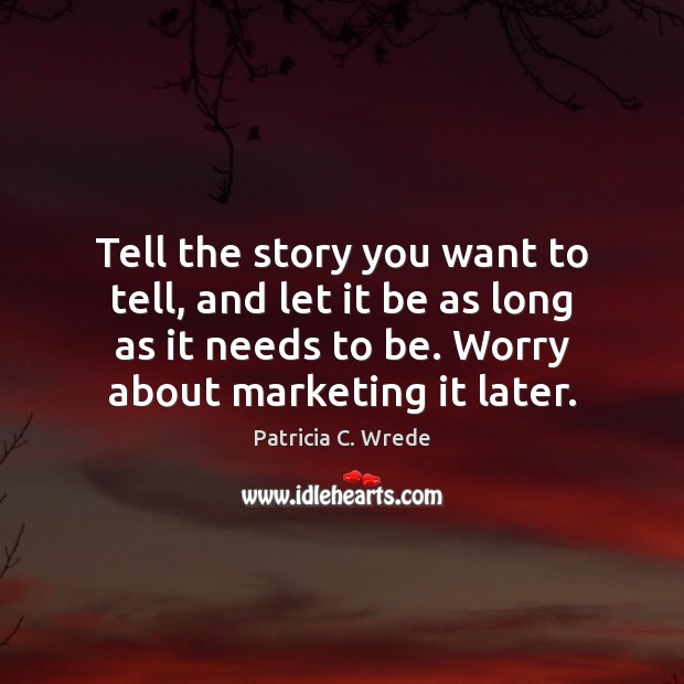 Tell the story you want to tell, and let it be as Patricia C. Wrede Picture Quote
