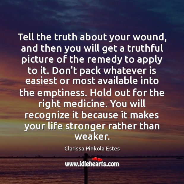 Tell the truth about your wound, and then you will get a Image