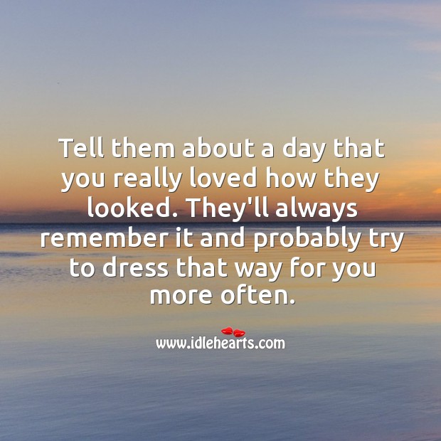 Tell them about a day that you really loved how they looked. Image