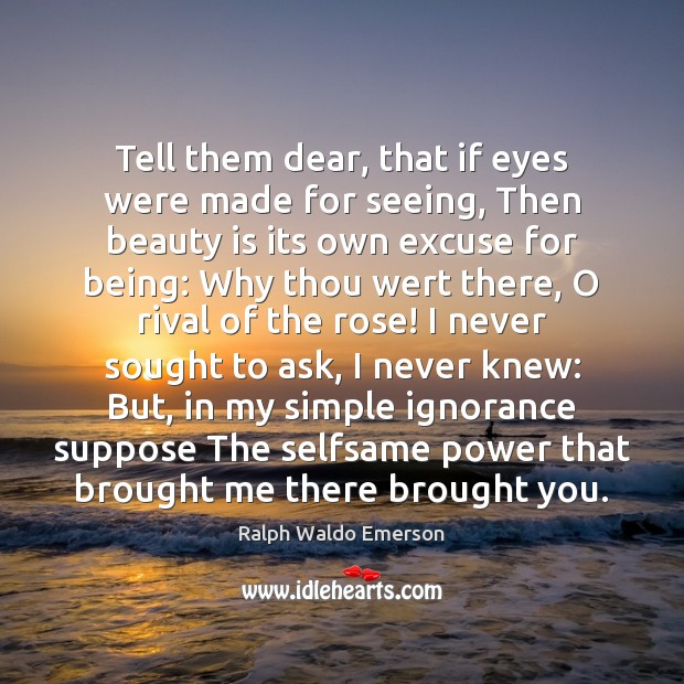Tell them dear, that if eyes were made for seeing, Then beauty Ralph Waldo Emerson Picture Quote