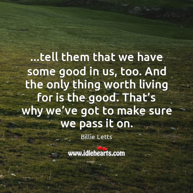 …tell them that we have some good in us, too. And the Worth Quotes Image