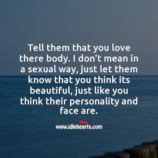 Tell them that you love there body and its beautiful. Image