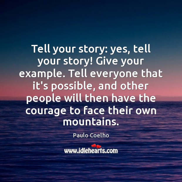 Tell your story: yes, tell your story! Give your example. Tell everyone Image