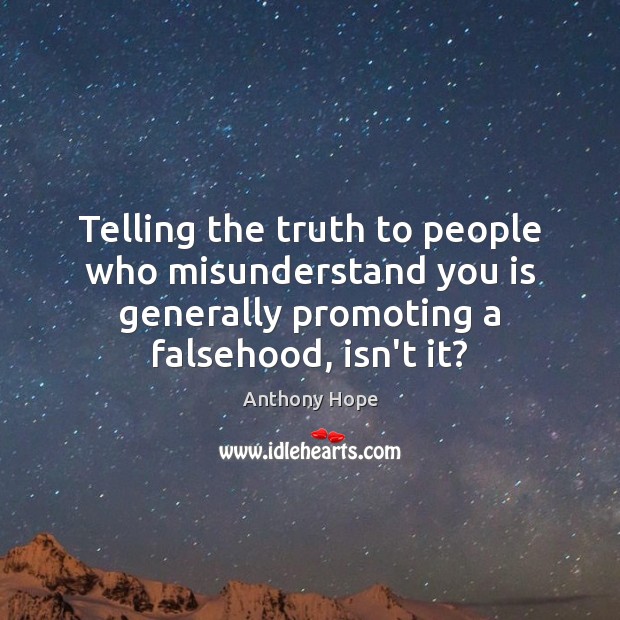 Telling the truth to people who misunderstand you is generally promoting a Image