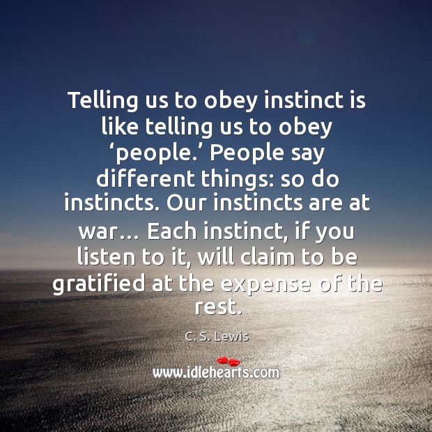 Telling us to obey instinct is like telling us to obey ‘people.’ people say different things: Image