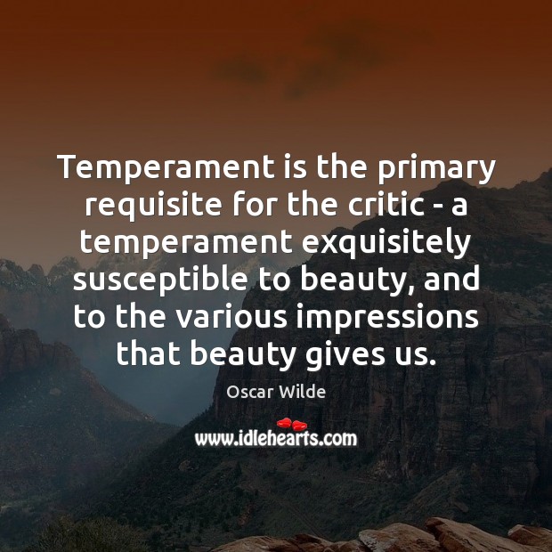 Temperament is the primary requisite for the critic – a temperament exquisitely Image