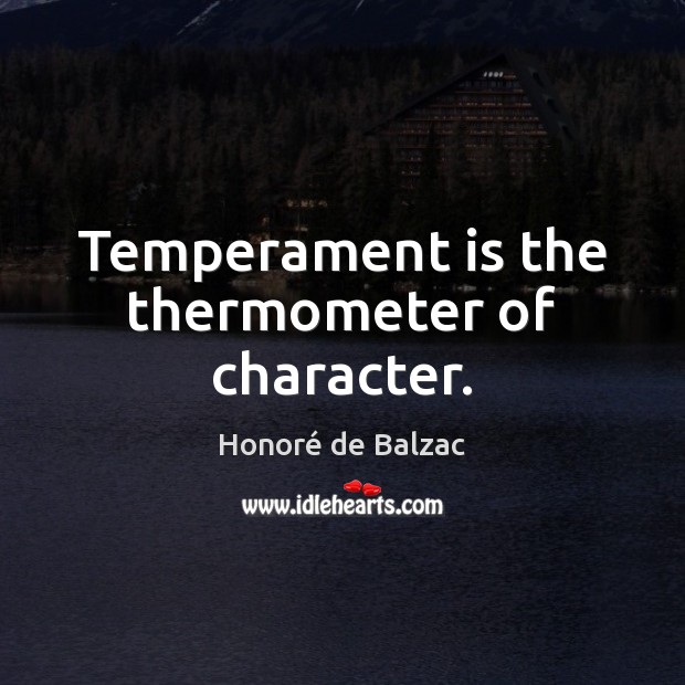 Temperament is the thermometer of character. Image