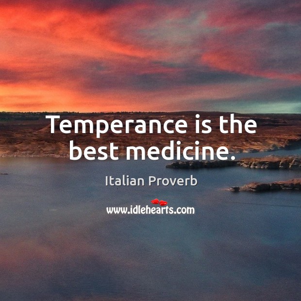 Temperance is the best medicine. Image