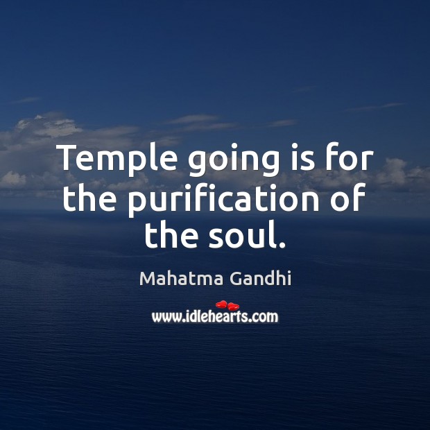 Temple going is for the purification of the soul. Image