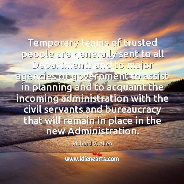 Temporary teams of trusted people are generally sent to all departments and to major agencies of Image