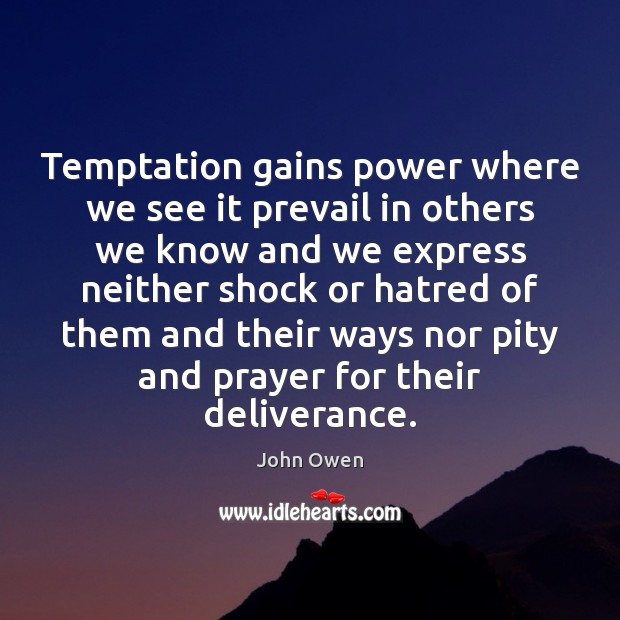 Temptation gains power where we see it prevail in others we know Image