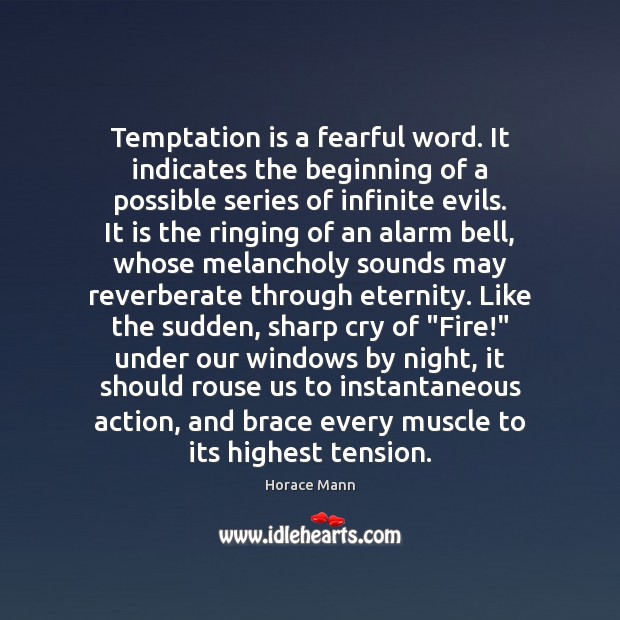 Temptation is a fearful word. It indicates the beginning of a possible Horace Mann Picture Quote