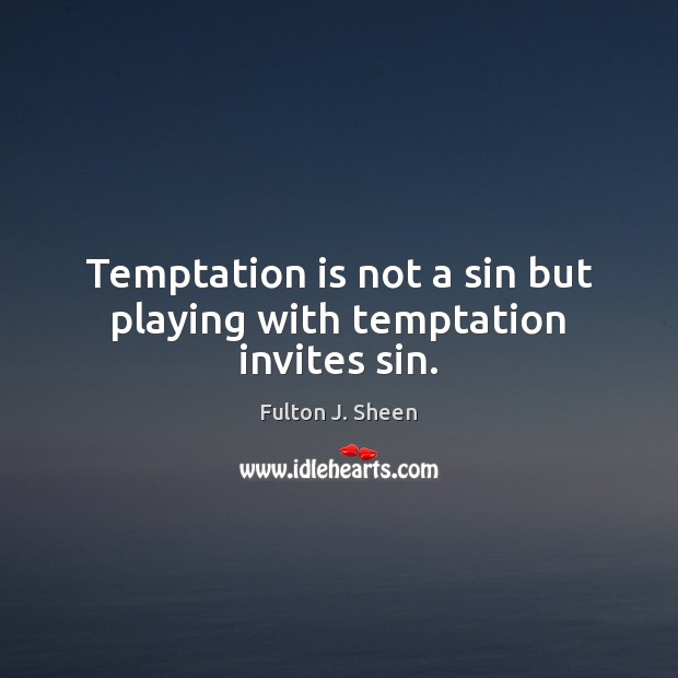 Temptation is not a sin but playing with temptation invites sin. Image
