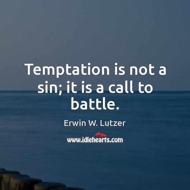 Temptation is not a sin; it is a call to battle. Erwin W. Lutzer Picture Quote