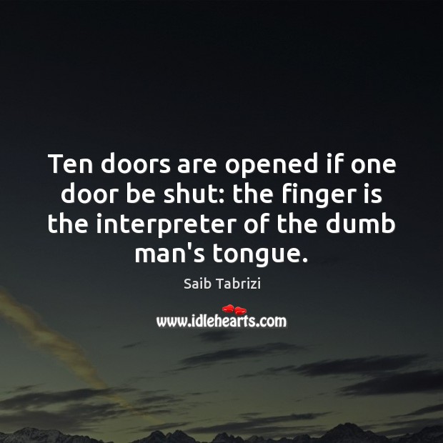 Ten doors are opened if one door be shut: the finger is Saib Tabrizi Picture Quote