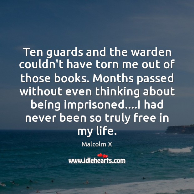 Ten guards and the warden couldn’t have torn me out of those Malcolm X Picture Quote