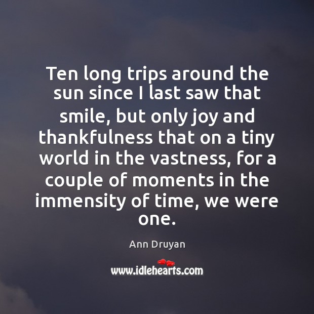 Ten long trips around the sun since I last saw that smile, Ann Druyan Picture Quote