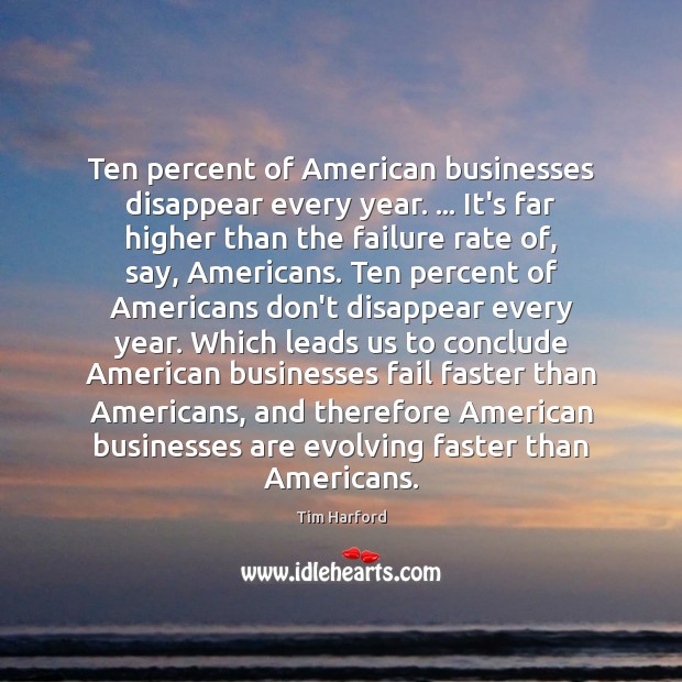 Ten percent of American businesses disappear every year. … It’s far higher than Image