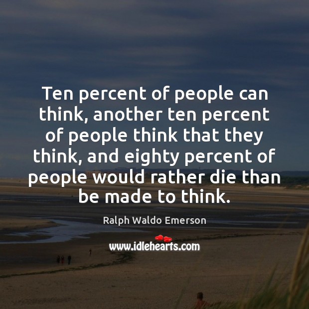 Ten percent of people can think, another ten percent of people think Image